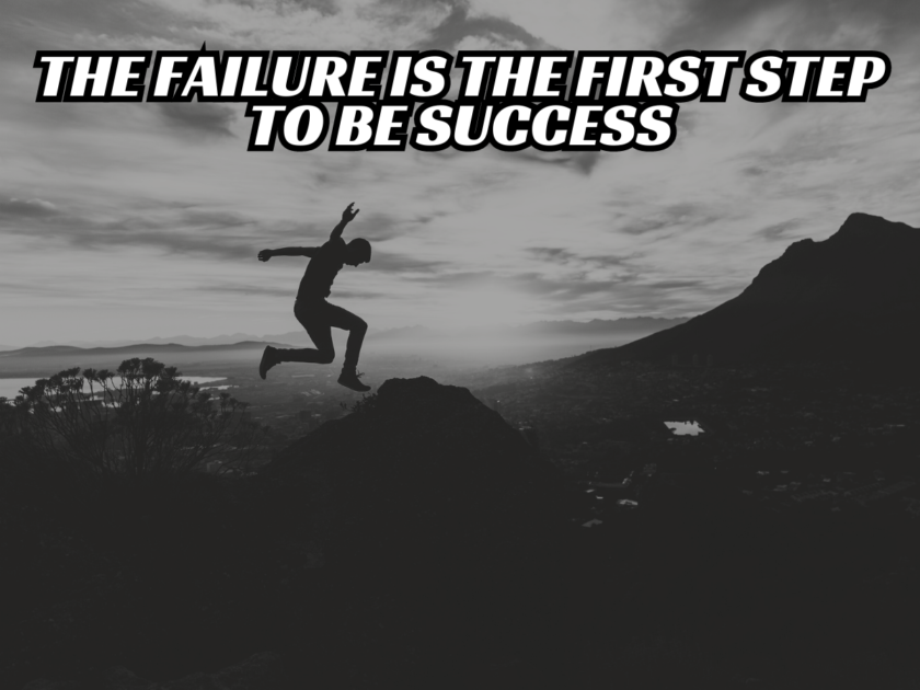 The failure is the first step to be success